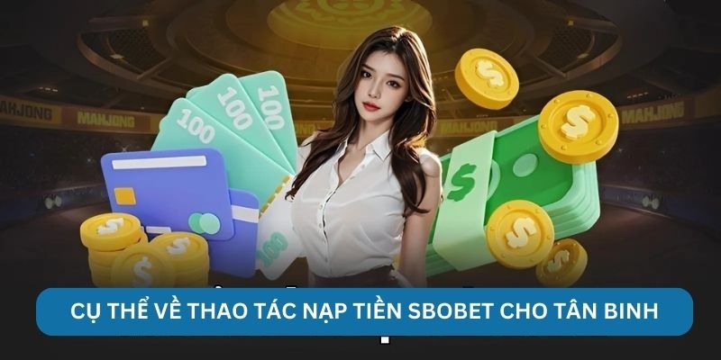 Cụ thể về thao tác nạp tiền Sbobet cho tân binh