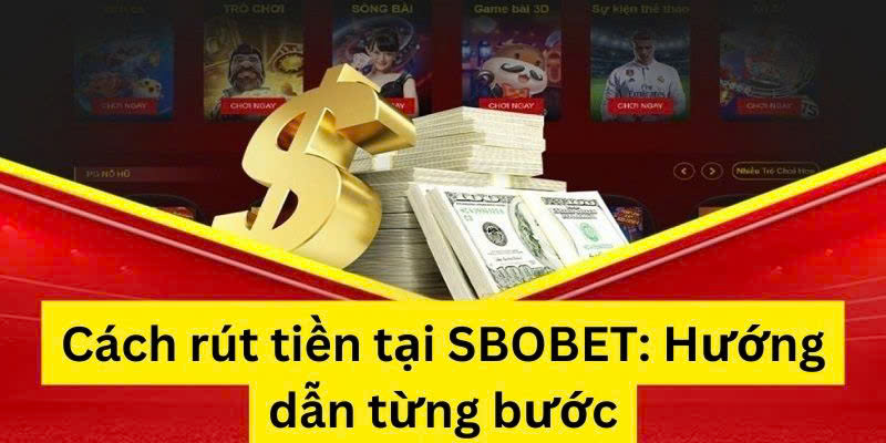 Rút tiền Sbobet với cách làm nhanh chóng