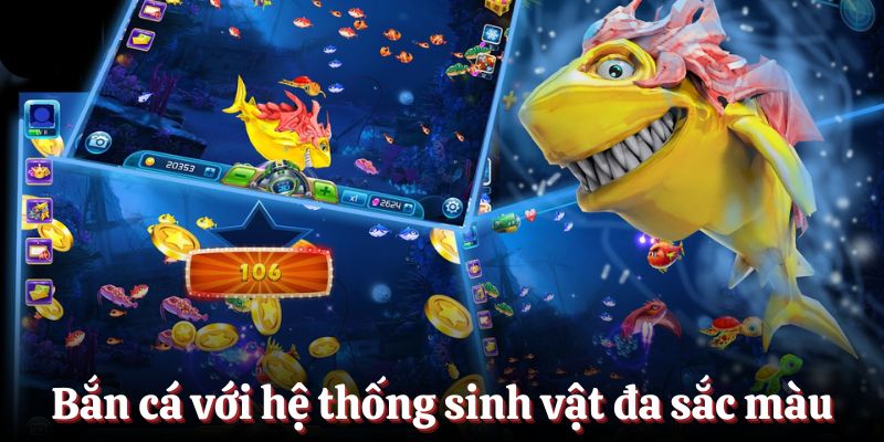 Bắn cá với hệ thống sinh vật đa dạng sắc màu